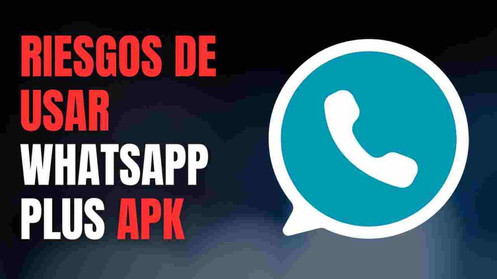 riesgos de usar whatsapp plus apk